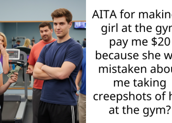 AITA for making a girl at the gym pay me $20 because she was mistaken about me taking creepshots of her at the gym?