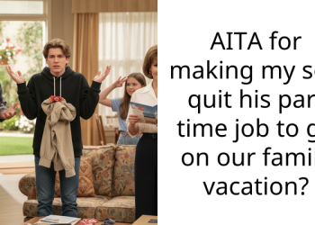 AITA for making my son quit his part time job to go on our family vacation?