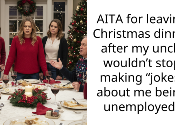 AITA for leaving Christmas dinner after my uncle wouldn’t stop making “jokes” about me being unemployed?