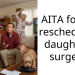 AITA for not rescheduling daughter’s surgery?