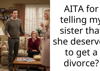 AITA for telling my sister that she deserved to get a divorce?