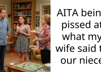 AITA being p**sed at what my wife said to our niece