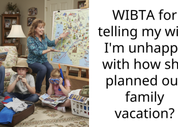 WIBTA for telling my wife I’m unhappy with how she planned our family vacation?