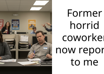 Former horrid coworker now reports to me