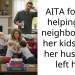 AITA for not helping my neighbor with her kids after her husband left her