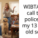 WIBTA If I call the police on my 13 year old son?