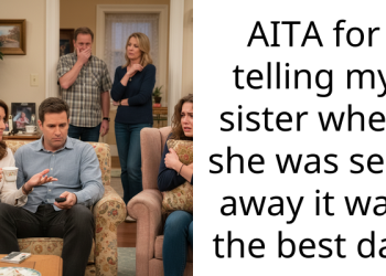 AITA for telling my sister when she was sent away it was the best day