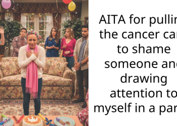 AITA for pulling the cancer card to shame someone and drawing attention to myself in a party?
