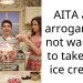 AITA and arrogant for not wanting to take free ice cream?