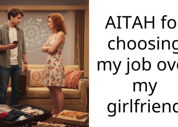 AITAH for choosing my job over my girlfriend