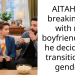 AITAH for breaking up with my boyfriend after he decided to transition his gender?