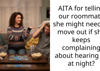 AITA for telling our roommate she might need to move out if she keeps complaining about hearing us at night?