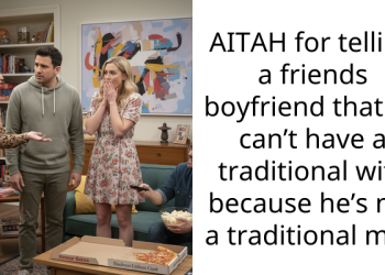 AITAH for telling a friends boyfriend that he can’t have a traditional wife because he’s not a traditional man