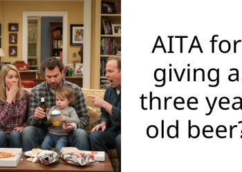 AITA for giving a three year old beer?