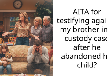 AITA for testifying against my brother in a custody case after he abandoned his child?