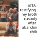 AITA for testifying against my brother in a custody case after he abandoned his child?