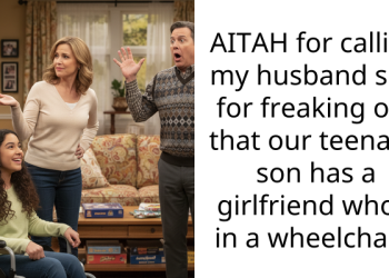 AITAH for calling my husband silly for freaking out that our teenage son has a girlfriend who’s in a wheelchair?