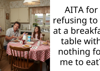 AITA for refusing to sit at a breakfast table with nothing for me to eat?