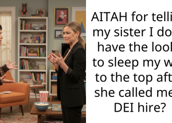 AITAH for telling my sister I don’t have the looks to sleep my way to the top after she called me a DEI hire?
