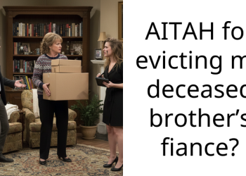 AITAH for evicting my deceased brother’s fiance?