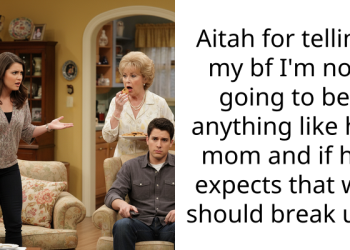 Aitah for telling my bf I’m not going to be anything like his mom and if he expects that we should break up?