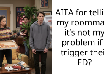 AITA for telling my roommate it’s not my problem if I trigger their ED?