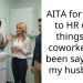 AITA for going to HR over things my coworker has been saying to my husband?