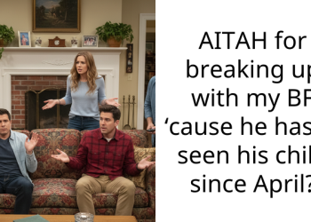AITAH for breaking up with my BF ‘cause he hasn’t seen his child since April?