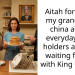 Aitah for using my grandma’s china as my everyday food holders and not waiting for tea with King Charles