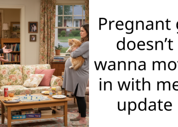 Pregnant gf doesn’t wanna move in with me – update
