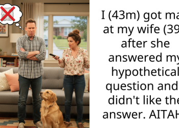 I (43m) got mad at my wife (39f) after she answered my hypothetical question and I didn’t like the answer. AITAH?