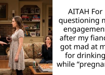 AITAH For questioning my engagement after my fiancé got mad at me for drinking while “pregnant”