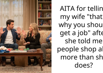 AITA for telling my wife “that’s why you should get a job” after she told me people shop alot more than she does?