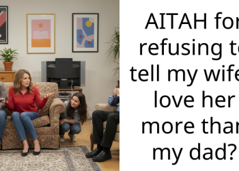 AITAH for refusing to tell my wife I love her more than my dad?