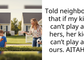 Told neighbour that if my kid can’t play at hers, her kid can’t play at ours. AITAH?