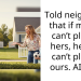 Told neighbour that if my kid can’t play at hers, her kid can’t play at ours. AITAH?