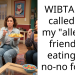 WIBTAH If I called out my “allergic” friend for eating her no-no foods?