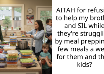 AITAH for refusing to help my brother and SIL while they’re struggling by meal prepping a few meals a week for them and their kids?