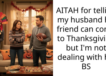 AITAH for telling my husband his friend can come to Thanksgiving but I’m not dealing with his BS