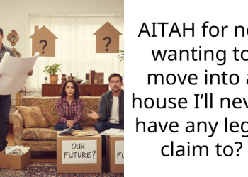 AITAH for not wanting to move into a house I’ll never have any legal claim to?