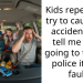 Kids repeatedly try to cause car accident and tell me their going to tell the police its my fault