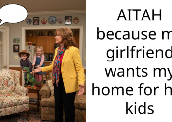 AITAH because my girlfriend wants my home for her kids