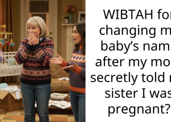 WIBTAH for changing my baby’s name after my mom secretly told my sister I was pregnant?