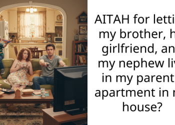 AITAH for letting my brother, his girlfriend, and my nephew live in my parent’s apartment in my house?