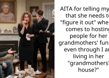 AITA for telling my ex that she needs to “figure it out” when it comes to hosting people for her grandmothers’ funeral even through I am living in her “grandmothers’ house?”