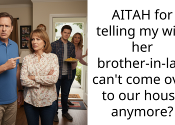 AITAH for telling my wife her brother-in-law can’t come over to our house anymore?