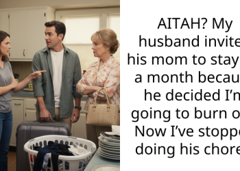AITAH? My husband invited his mom to stay for a month because he decided I’m going to burn out. Now I’ve stopped doing his ch**es.