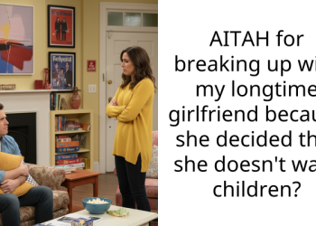 AITAH for breaking up with my longtime girlfriend because she decided that she doesn’t want children?