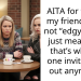 AITA for telling my friend she’s not “edgy,” she’s just mean and that’s why no one invites her out anymore?