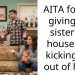 AITA for not giving my sister my house and kicking her out of hers?